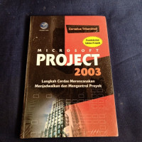 Microsoft Project 2003:Langkah Cerdas Merencanakan,Menjadwalkan dan Mengontrol Proyek)