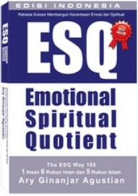 Rahasia Sukses Membangun Kecerdasan Emosi dan Spritual ESQ: The ESQ 165 1 Ihsan 6 Rukun Iman dan 5 Rukun Islam